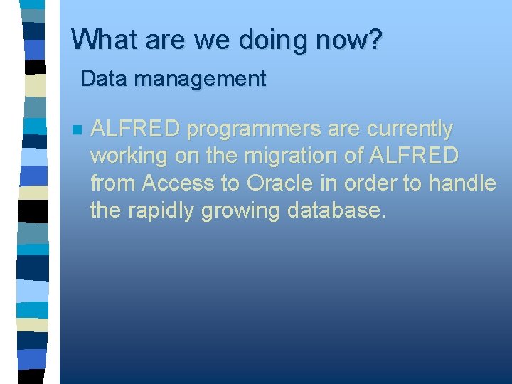 What are we doing now? Data management n ALFRED programmers are currently working on