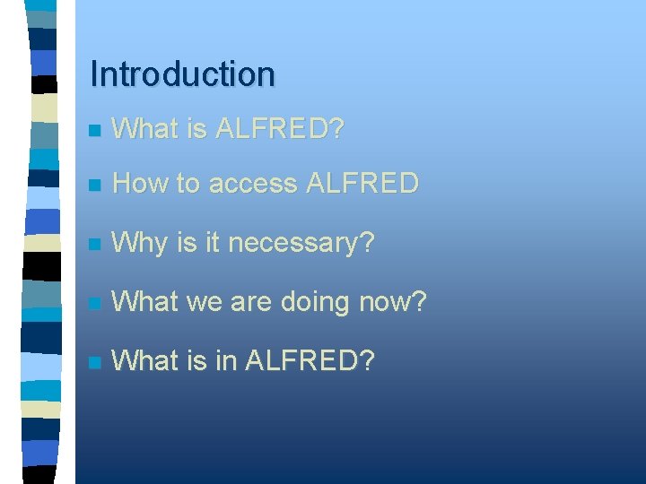 Introduction n What is ALFRED? n How to access ALFRED n Why is it