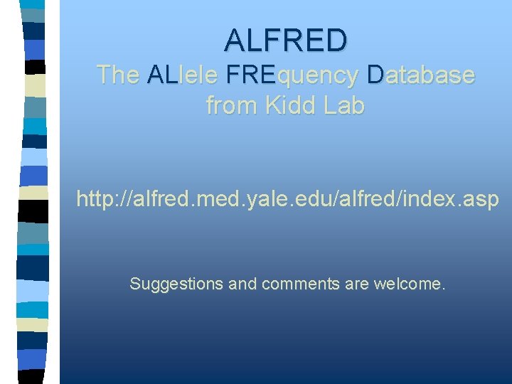 ALFRED The ALlele FREquency Database from Kidd Lab http: //alfred. med. yale. edu/alfred/index. asp