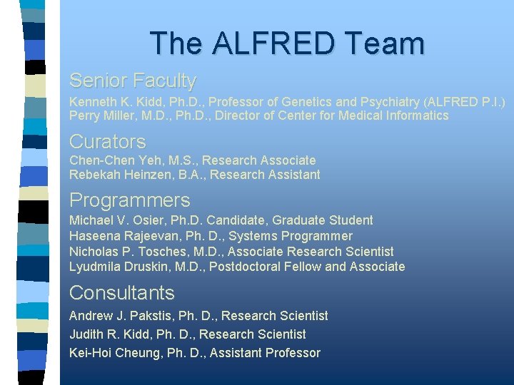 The ALFRED Team Senior Faculty Kenneth K. Kidd, Ph. D. , Professor of Genetics