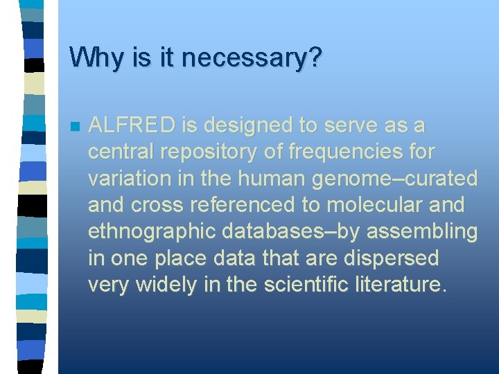 Why is it necessary? n ALFRED is designed to serve as a central repository