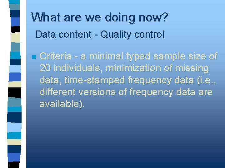 What are we doing now? Data content - Quality control n Criteria - a