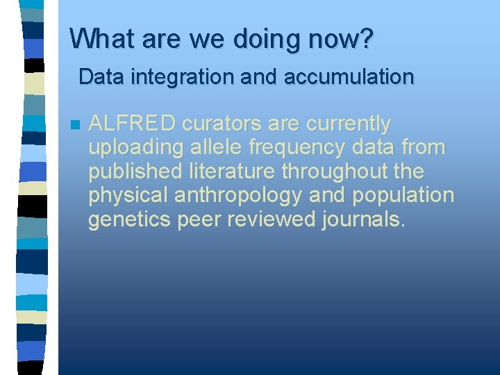 What are we doing now? Data integration and accumulation n ALFRED curators are currently