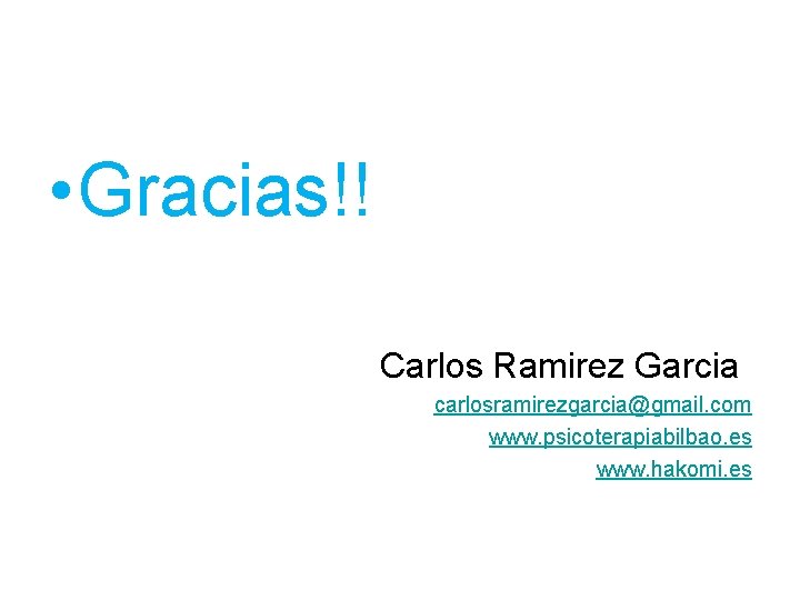  • Gracias!! Carlos Ramirez Garcia carlosramirezgarcia@gmail. com www. psicoterapiabilbao. es www. hakomi. es