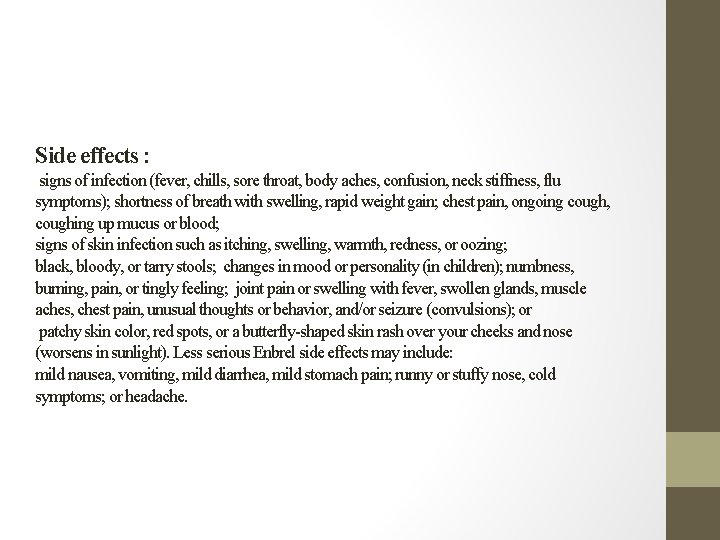 Side effects : signs of infection (fever, chills, sore throat, body aches, confusion, neck