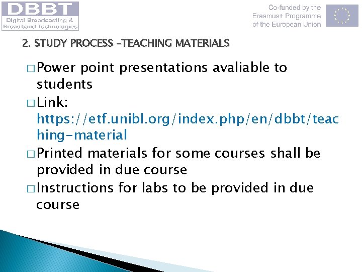 2. STUDY PROCESS –TEACHING MATERIALS � Power point presentations avaliable to students � Link:
