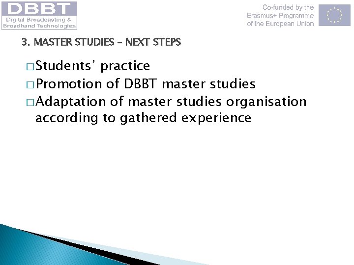 3. MASTER STUDIES – NEXT STEPS � Students’ practice � Promotion of DBBT master