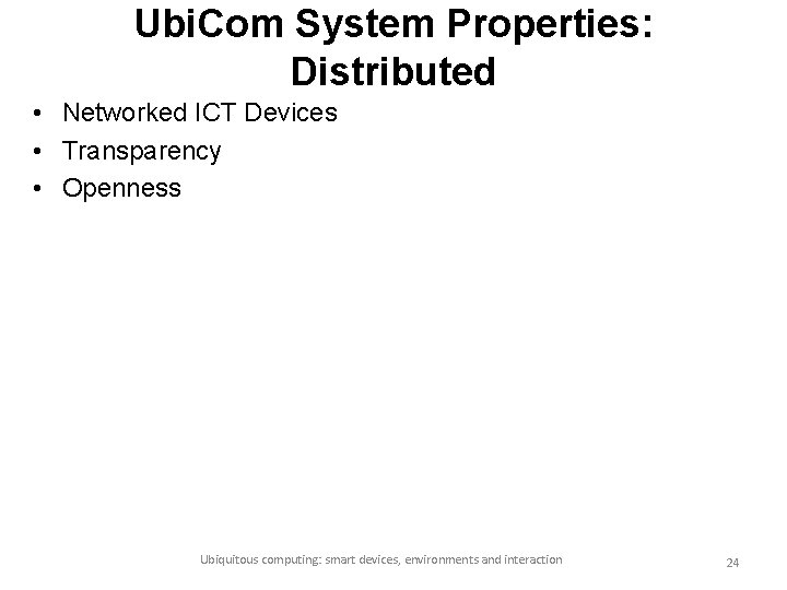 Ubi. Com System Properties: Distributed • Networked ICT Devices • Transparency • Openness Ubiquitous