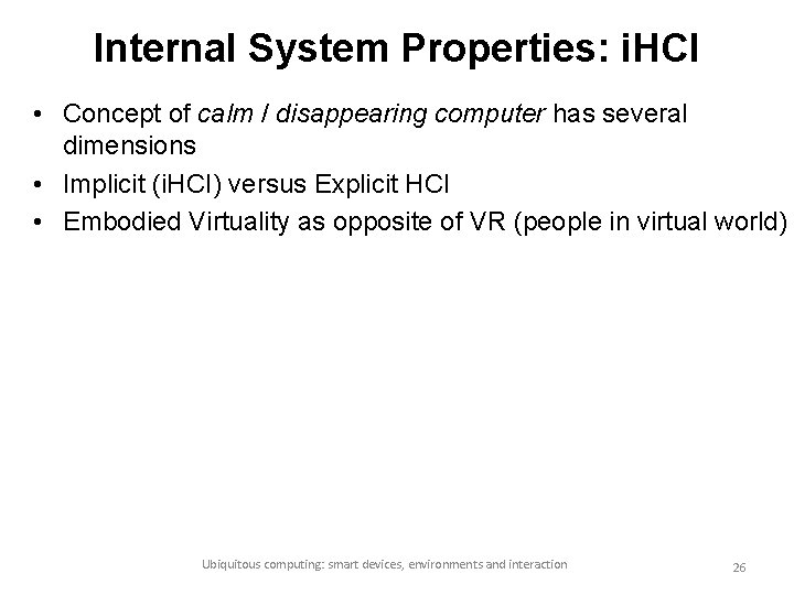 Internal System Properties: i. HCI • Concept of calm / disappearing computer has several