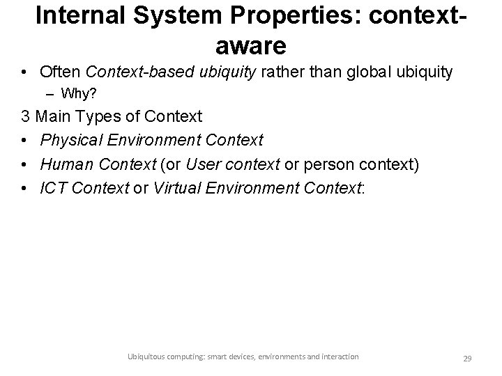 Internal System Properties: contextaware • Often Context-based ubiquity rather than global ubiquity – Why?