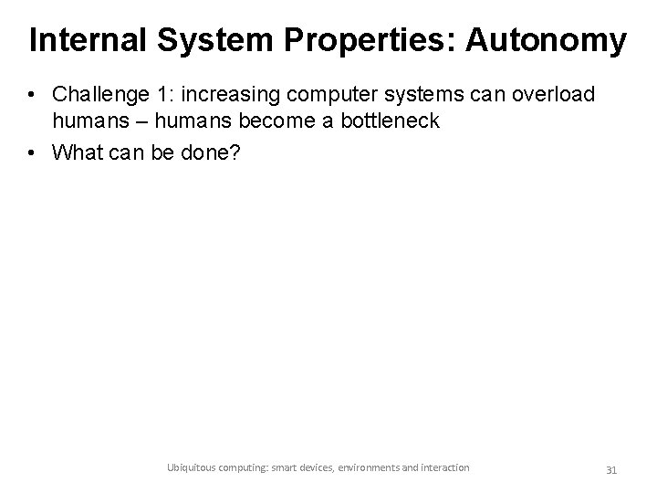 Internal System Properties: Autonomy • Challenge 1: increasing computer systems can overload humans –
