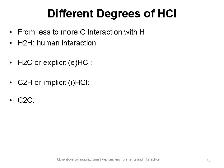 Different Degrees of HCI • From less to more C Interaction with H •