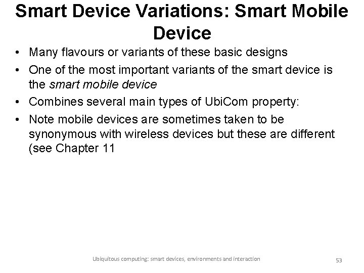 Smart Device Variations: Smart Mobile Device • Many flavours or variants of these basic