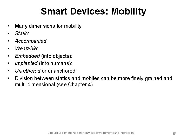 Smart Devices: Mobility • • Many dimensions for mobility Static: Accompanied: Wearable: Embedded (into