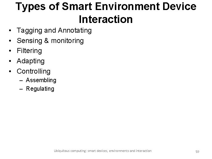 Types of Smart Environment Device Interaction • • • Tagging and Annotating Sensing &