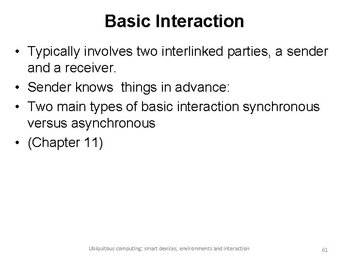 Basic Interaction • Typically involves two interlinked parties, a sender and a receiver. •