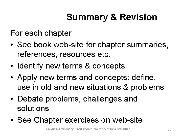 Summary & Revision For each chapter • See book web-site for chapter summaries, references,