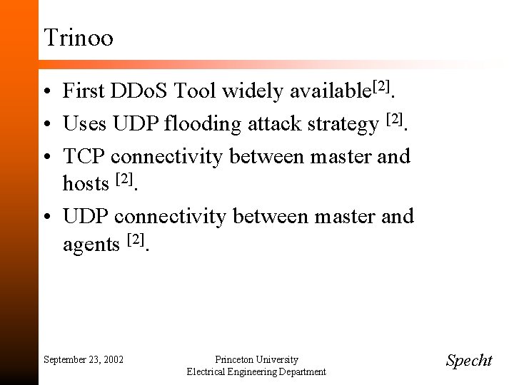 Trinoo • First DDo. S Tool widely available[2]. • Uses UDP flooding attack strategy