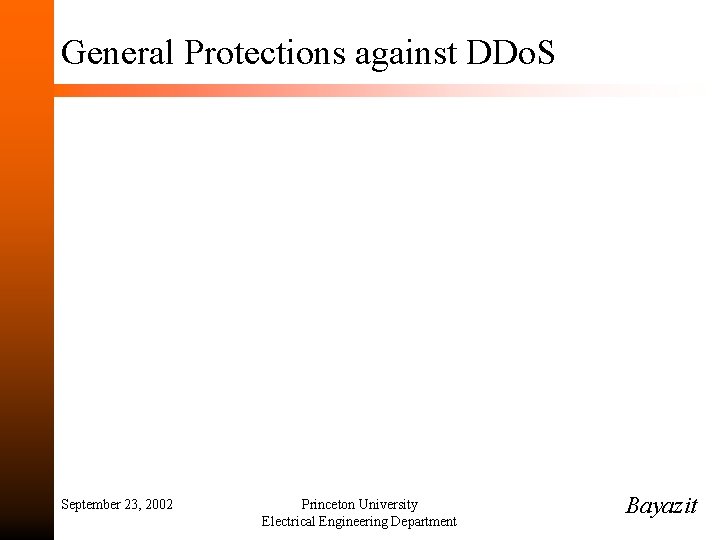 General Protections against DDo. S September 23, 2002 Princeton University Electrical Engineering Department Bayazit