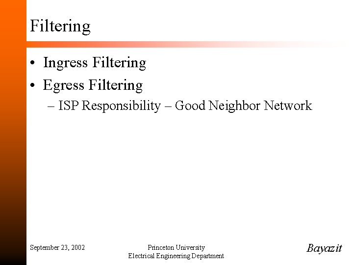 Filtering • Ingress Filtering • Egress Filtering – ISP Responsibility – Good Neighbor Network