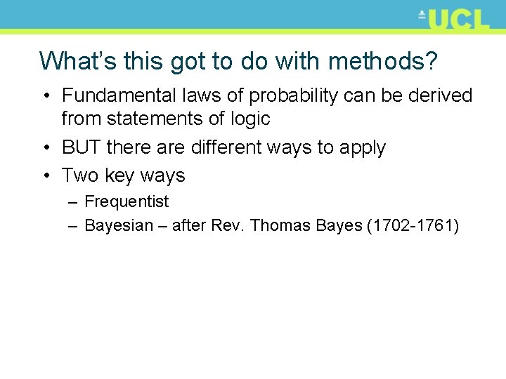 What’s this got to do with methods? • Fundamental laws of probability can be