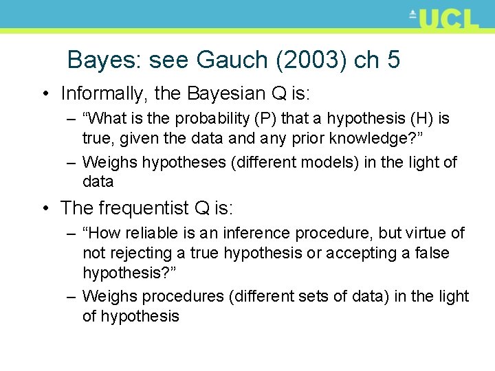 Bayes: see Gauch (2003) ch 5 • Informally, the Bayesian Q is: – “What