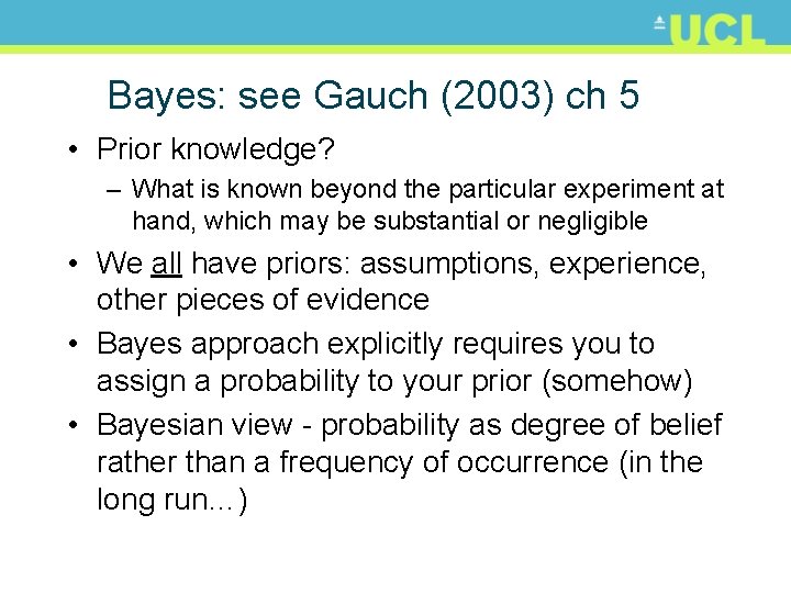 Bayes: see Gauch (2003) ch 5 • Prior knowledge? – What is known beyond