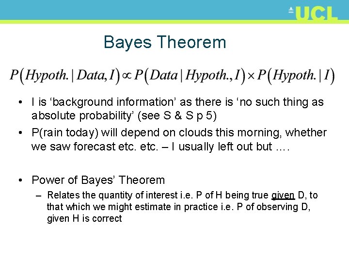 Bayes Theorem • I is ‘background information’ as there is ‘no such thing as