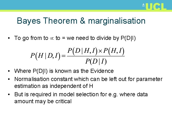 Bayes Theorem & marginalisation • To go from to = we need to divide