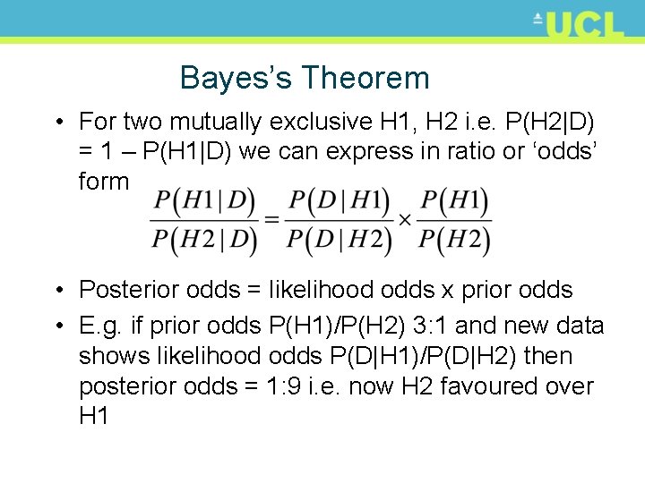 Bayes’s Theorem • For two mutually exclusive H 1, H 2 i. e. P(H