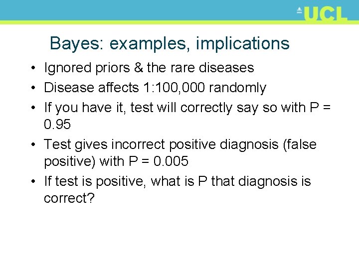 Bayes: examples, implications • Ignored priors & the rare diseases • Disease affects 1: