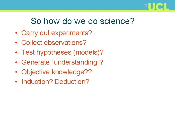 So how do we do science? • • • Carry out experiments? Collect observations?