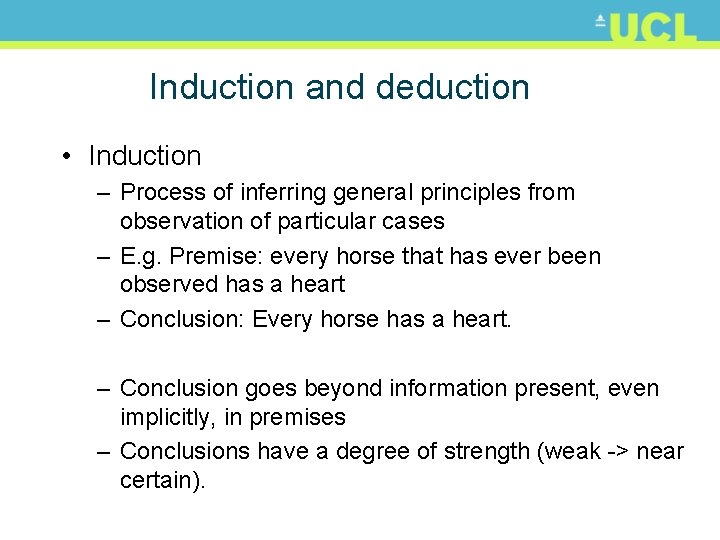 Induction and deduction • Induction – Process of inferring general principles from observation of