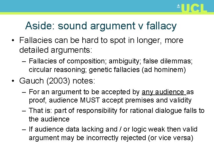 Aside: sound argument v fallacy • Fallacies can be hard to spot in longer,