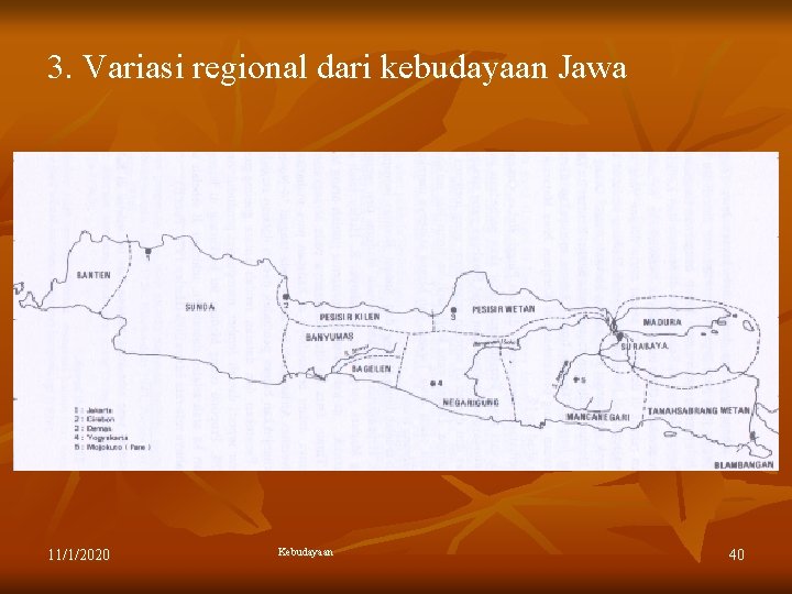 3. Variasi regional dari kebudayaan Jawa 11/1/2020 Kebudayaan 40 