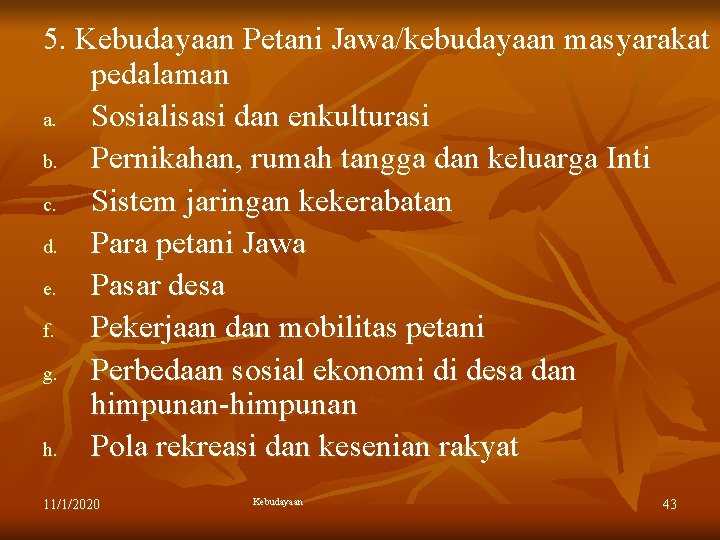 5. Kebudayaan Petani Jawa/kebudayaan masyarakat pedalaman a. Sosialisasi dan enkulturasi b. Pernikahan, rumah tangga