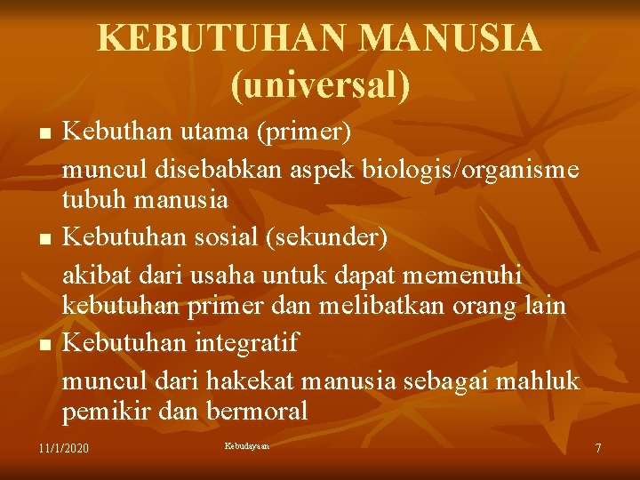 KEBUTUHAN MANUSIA (universal) n n n Kebuthan utama (primer) muncul disebabkan aspek biologis/organisme tubuh