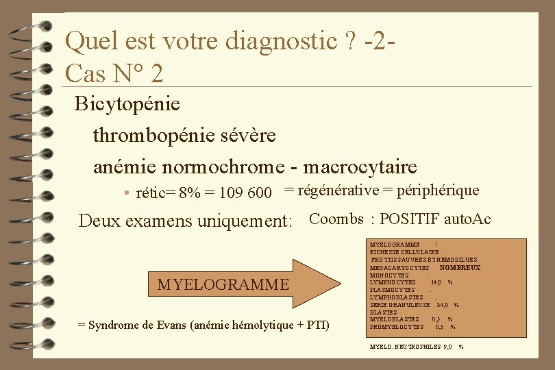 Quel est votre diagnostic ? -2 Cas N° 2 Bicytopénie thrombopénie sévère anémie normochrome