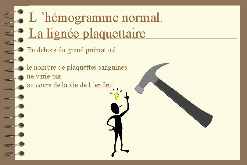 L ’hémogramme normal. La lignée plaquettaire En dehors du grand prématuré le nombre de