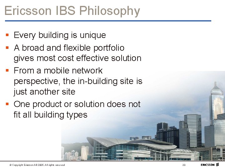 Ericsson IBS Philosophy § Every building is unique § A broad and flexible portfolio