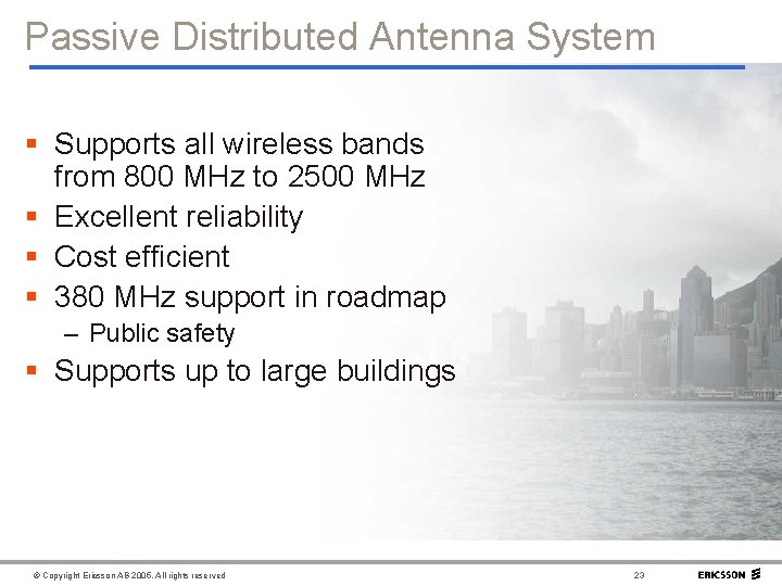 Passive Distributed Antenna System § Supports all wireless bands from 800 MHz to 2500