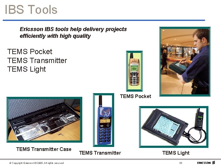 IBS Tools Ericsson IBS tools help delivery projects efficiently with high quality TEMS Pocket