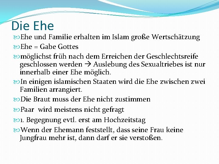 Die Ehe und Familie erhalten im Islam große Wertschätzung Ehe = Gabe Gottes möglichst