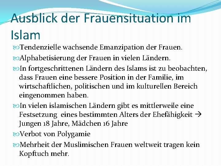 Ausblick der Frauensituation im Islam Tendenzielle wachsende Emanzipation der Frauen. Alphabetisierung der Frauen in