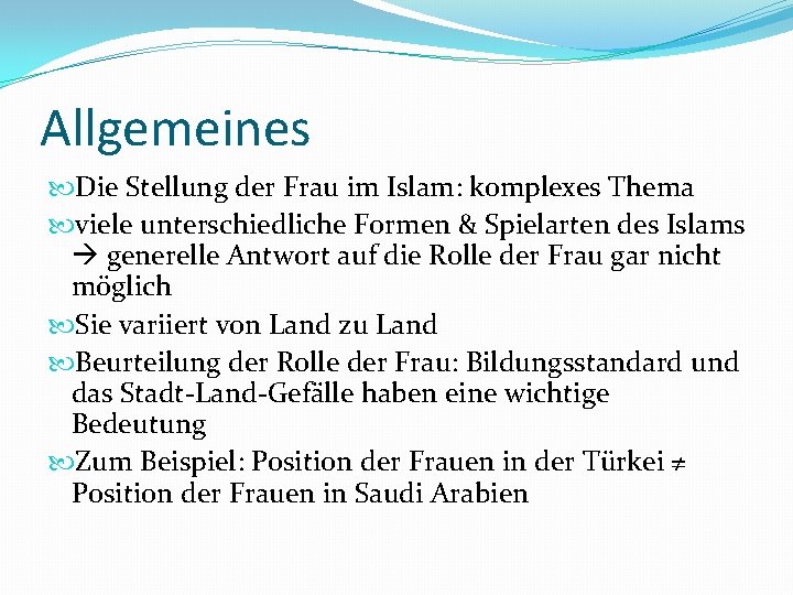 Allgemeines Die Stellung der Frau im Islam: komplexes Thema viele unterschiedliche Formen & Spielarten