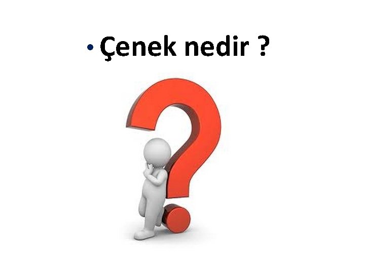  • Çenek nedir ? 