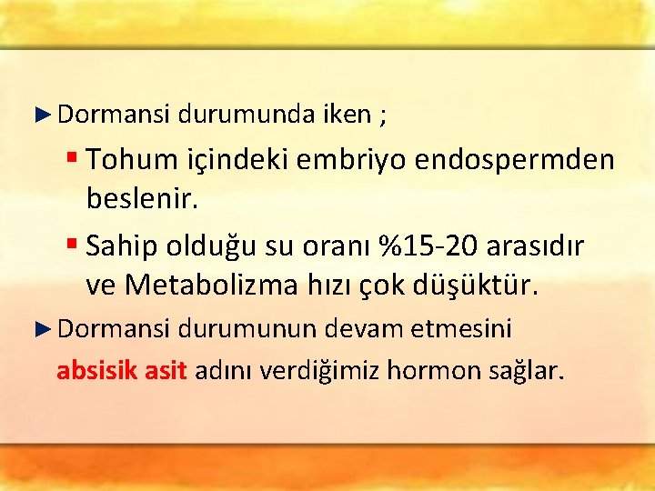 ► Dormansi durumunda iken ; § Tohum içindeki embriyo endospermden beslenir. § Sahip olduğu