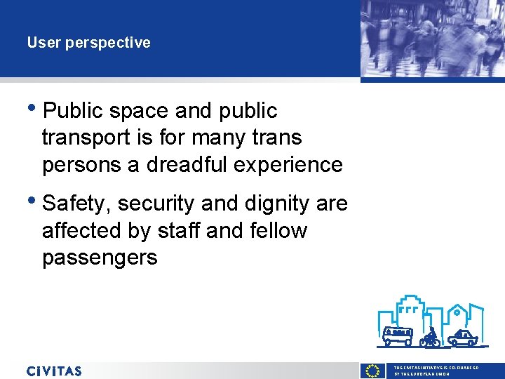 User perspective • Public space and public transport is for many trans persons a