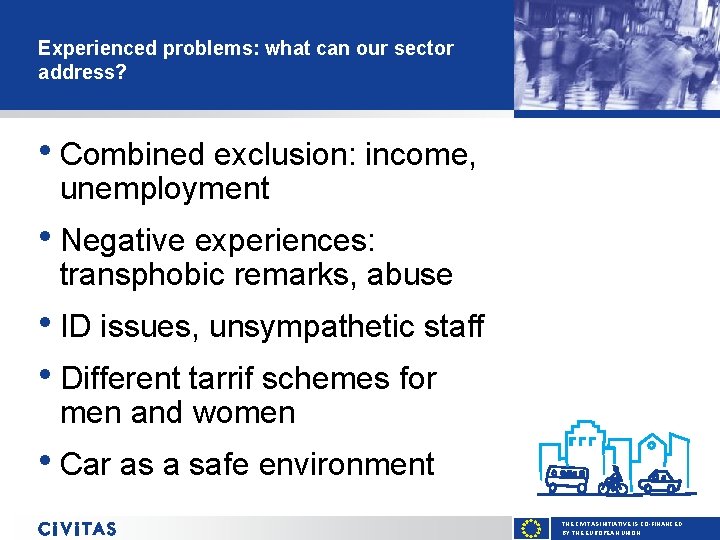 Experienced problems: what can our sector address? • Combined exclusion: income, unemployment • Negative