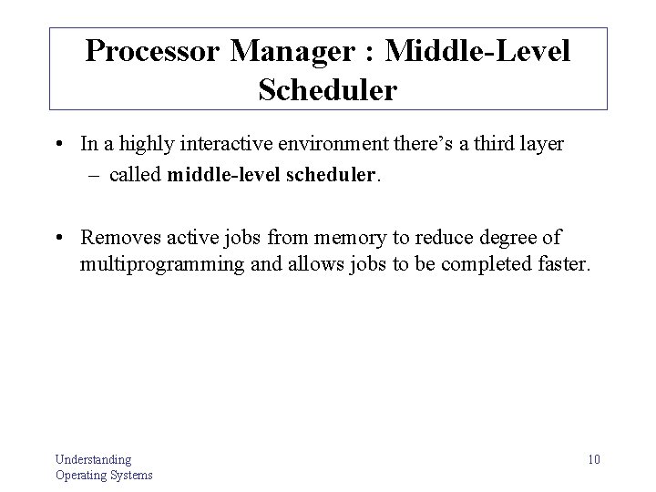 Processor Manager : Middle-Level Scheduler • In a highly interactive environment there’s a third